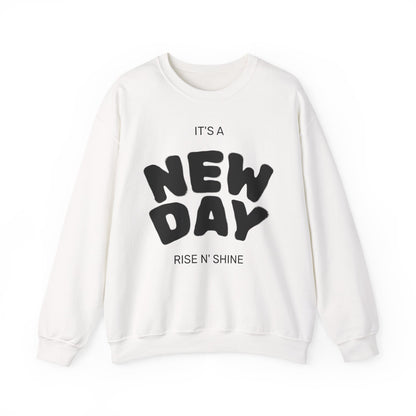 New Day Crewneck Sweatshirt — "It's a New Day, Rise N' Shine" Motivational Pullover