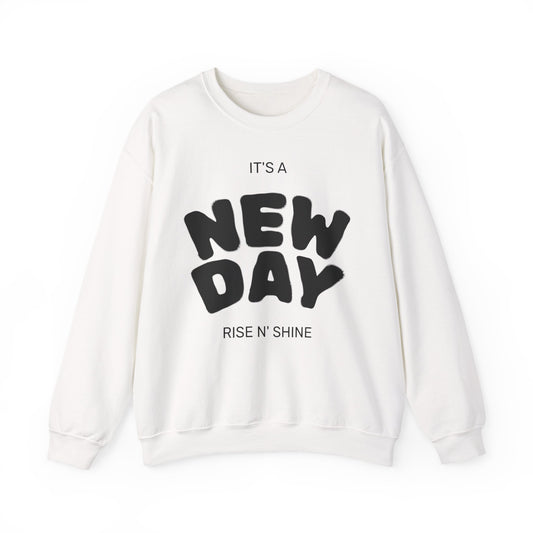 New Day Crewneck Sweatshirt — "It's a New Day, Rise N' Shine" Motivational Pullover